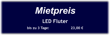 Mietpreis LED Fluter bis zu 3 Tage:		23,00 €