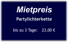 Mietpreis Partylichterkette  bis zu 3 Tage:	23,00 €