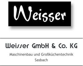 Weisser GmbH & Co. KG Maschinenbau und Großküchentechnik Sasbach