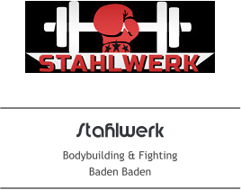 Stahlwerk Bodybuilding & Fighting Baden Baden
