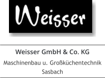 Weisser GmbH & Co. KG Maschinenbau u. Großküchentechnik Sasbach