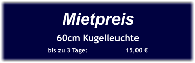 Mietpreis 60cm Kugelleuchte bis zu 3 Tage:		15,00 €